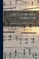 The Columbian Songster: a Collection of the Most Approved Patriotic and Other Songs