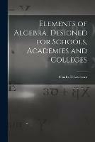 Elements of Algebra, Designed for Schools, Academies and Colleges