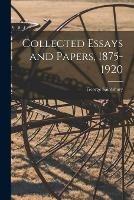 Collected Essays and Papers, 1875-1920
