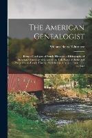 The American Genealogist: Being a Catalogue of Family Histories, a Bibliography of American Genealogy or a List of the Title Pages of Books and Pamphlets on Family History, Published in America, From 1771 to Date