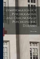 Symptomatology, Psychognosis, and Diagnosis of Psychopathic Diseases