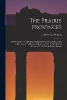 The Prairie Provinces; a Short History of Manitoba, Saskatchewan, and Alberta, Being a Revision of A History of Manitoba and the North-West Territories. For Use in Public Schools