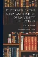 Discourses on the Scope and Nature of University Education: Addressed to the Catholics of Dublin