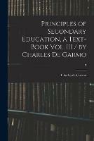 Principles of Secondary Education, a Text-book Vol. III / by Charles De Garmo; 3
