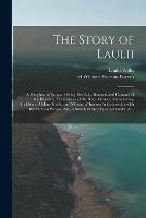 The Story of Laulii: a Daughter of Samoa. Giving Her Life, Manners and Customs of the Islanders, Peculiarities of the Race, Games, Amusements, Incidents of Many Kinds, and Matters of Interest in Connection With the Samoan People. Also, a Sketch of The...