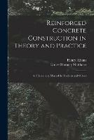 Reinforced Concrete Construction in Theory and Practice: an Elementary Manual for Students and Others