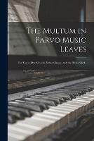 The Multum in Parvo Music Leaves: for Use in Day-schools, Music Classes, and the Home Circle