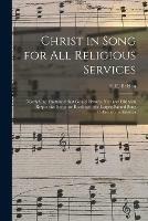 Christ in Song for All Religious Services: Nearly One Thousand Best Gospel Hymns, New and Old With Responsive Scripture Readings; the Largest Sacred Song Collection in America