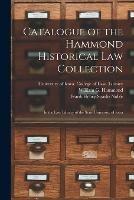 Catalogue of the Hammond Historical Law Collection: in the Law Library of the State University of Iowa