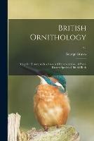 British Ornithology: Being the History, With a Coloured Representation, of Every Known Species of British Birds; v.1