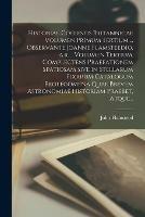 Historiae Coelestis Britannicae Volumen Primum Tertium ... Observante Joanne Flamsteedio, A.r. .. Volumen Tertium. Complectens Praefationem Spatiosam Sive in Stellarum Fixarum Catalogum Prolegomena Quae Brevem Astronomiae Historiam Praebet, Atque...