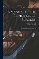 A Manual of the Principles of Surgery [microform]: Based on Pathology for Students