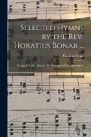 Selected Hymns by the Rev. Horatius Bonar ...: Arranged for Part Singing, With Instrumental Accompaniment