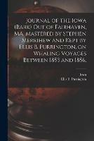 Journal of the Iowa (Bark) out of Fairhaven, MA, Mastered by Stephen Merrihew and Kept by Ellis B. Purrington, on Whaling Voyages Between 1853 and 1856.