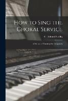 How to Sing the Choral Service: a Manual of Intoning for Clergymen