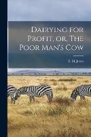 Dairying for Profit, or, The Poor Man's Cow [microform]