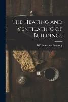 The Heating and Ventilating of Buildings