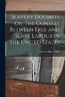 Slavery Doomed, or, The Contest Between Free and Slave Labour in the United States