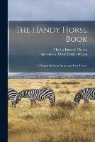 The Handy Horse Book: a Manual for Every American Horse-owner