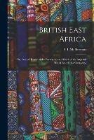 British East Africa; or, Ibea; a History of the Formation and Work of the Imperial British East Africa Company;