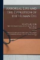 Arboreal Life and the Evolution of the Human Eye: a Revised Publication of the Bowman Lecture Delivered Before the Ophthalmological Society of the United Kingdom in May, 1921