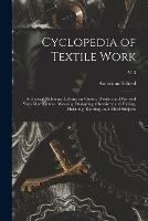 Cyclopedia of Textile Work: a General Reference Library on Cotton, Woolen and Worsted Yarn Manufacture, Weaving, Designing, Chemistry and Dyeing, Finishing, Knitting, and Allied Subjects; v. 3