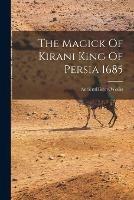 The Magick Of Kirani King Of Persia 1685