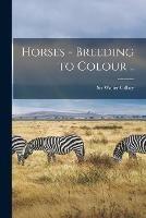 Horses - Breeding to Colour ..