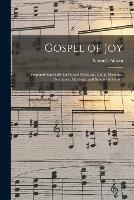 Gospel of Joy: Prepared Especially for Gospel Meetings, Camp Meetings, Devotional Meetings, and Sunday Schools /