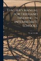 Teacher's Manual for Freehand Drawing in Intermediate Schools.