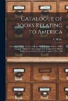 Catalogue of Books Relating to America [microform]: Including a Large Number of Rare Works Printed Before 1700[?] Amongst Which a Nearly Complete Collection of the Dutch Publications on New-Netherland From 1612 to 1820