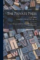 The Private Press: a Study in Idealism: to Which is Added a Bibliography of the Essex House Press