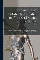 The Ancient Roman Empire and the British Empire in India; The Diffusion of Roman and English Law Throughout the World [microform]: Two Historical Studies