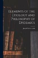 Elements of the Etiology and Philosophy of Epidemics