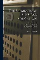 The Elements of Physical Education: a Teacher's Manual