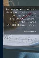 Introduction to the National Arithmetic, on the Inductive System, Combining the Analytic and Synthetic Methods ...