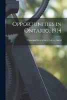 Opportunities in Ontario, 1914 [microform]: Containing Extracts From Heaton's Annual