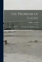 The Problem of Flight: a Text-book of Aerial Engineering