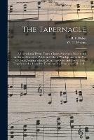 The Tabernacle: a Collection of Hymn Tunes, Chants, Sentences, Motetts and Anthems, Adapted to Public and Private Worship, and to the Use of Choirs, Singing Schools, Musical Societies and Conventions; Together With a Complete Treatise on The...