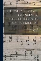 The Whole Booke of Psalmes, Collected Into English Meetre