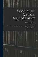 Manual of School Management: for the Use Ofteachers, Students, and Pupil-teachers / by Thomas Morrison