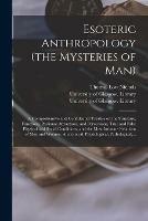 Esoteric Anthropology (the Mysteries of Man) [electronic Resource]: a Comprehensive and Confidential Treatise on the Structure, Functions, Passional Attractions, and Perversions, True and False Physical and Social Conditions, and the Most Intimate...