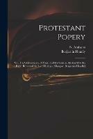 Protestant Popery: or, The Convocation. A Poem. In Five Cantos. Address'd to the Right Reverend the Lord Bishop of Bangor [Benjamin Hoadly]