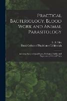 Practical Bacteriology, Blood Work and Animal Parasitology: Including Bacteriological Keys, Zoological Tables and Explanatory Clinical Notes