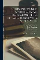 Anthology of New Netherland, or, Translations From the Early Dutch Poets of New York: With Memoirs of Their Lives