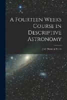 A Fourteen Weeks Course in Descriptive Astronomy