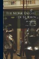 The Monk Knight of St. John [microform]: a Tale of the Crusades