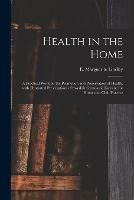 Health in the Home; a Practical Work on the Promotion and Preservation of Health, With Illustrated Prescriptions of Swedish Gymnastic Exercise for Home and Club Practice