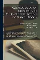 Catalogue of an Extensive and Valuable Collection of Spanish Books: the Property of W.B. Chorley, Esq.; Which Will Be Sold by Auction by Messrs. S. Leigh Sotheby & Co. ... at Their House, 3, Wellington Street, Strand, on Wednesday, 21st October, ...