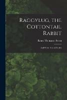 Raggylug, the Cottontail Rabbit [microform]: and Other Animal Stories